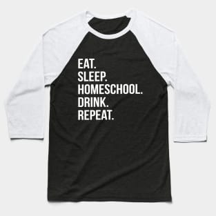 Funny Parent Gift - Eat. Sleep. Homeschool. Drink. Repeat. Baseball T-Shirt